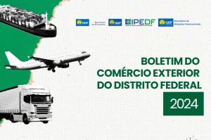 Boletim do Comércio Exterior do Distrito Federal – Síntese anual 2024